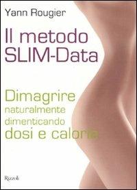 Il metodo SLIM-Data. Dimagrire naturalmente dimenticando dosi e calorie - Yann Rougier - copertina