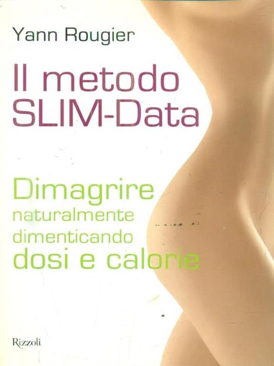 Il metodo SLIM-Data. Dimagrire naturalmente dimenticando dosi e calorie - Yann Rougier - 2