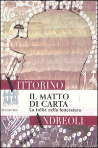 Il matto di carta. La follia nella letteratura - Vittorino Andreoli - copertina