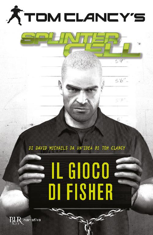 Il gioco di Fisher. Splinter Cell - Tom Clancy,David Michaels - copertina