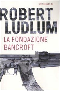 La Fondazione Bancroft - Robert Ludlum - copertina