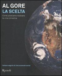 La scelta. Come possiamo risolvere la crisi climatica. Ediz. illustrata - Al Gore - copertina