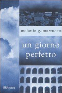 Un giorno perfetto - Melania G. Mazzucco - Libro - Rizzoli - BUR Burextra