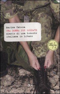 Una donna per soldato. Diario di una tenente italiana in Libano - Marina Catena - copertina