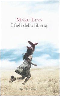 I figli della libertà - Marc Levy - copertina