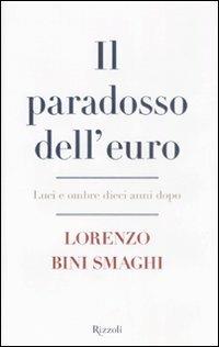 Il paradosso dell'euro. Luci e ombre dieci anni dopo - Lorenzo Bini Smaghi - copertina
