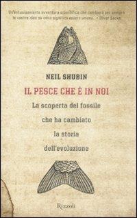 Il pesce che è in noi. La scoperta del fossile che ha cambiato la storia dell'evoluzione - Neil Shubin - copertina