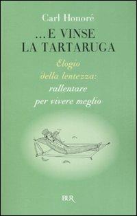 ...E vinse la tartaruga. Elogio della lentezza: rallentare per vivere meglio - Carl Honoré - copertina