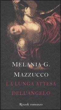La lunga attesa dell'angelo - Melania G. Mazzucco - copertina