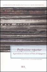 Professione reporter. Il giornalismo d'inchiesta nell'Italia del dopoguerra