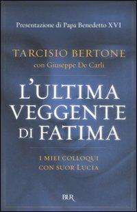 L'ultima veggente di Fatima. I miei colloqui con suor Lucia - Tarcisio Bertone,Giuseppe De Carli - copertina