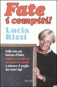 Fate i compiti! Dalla tata più famosa d'Italia, regole e consigli per far amare la scuola e ottenere il meglio dai nostri figli - Lucia Rizzi - copertina