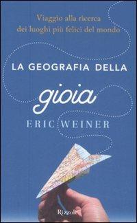 La geografia della gioia. Viaggio alla ricerca dei luoghi più felici del mondo - Eric Weiner - copertina