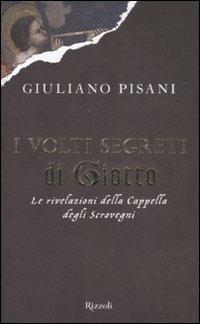 I volti segreti di Giotto. Le rivelazioni della Cappella degli Scrovegni. Ediz. illustrata - Giuliano Pisani - copertina