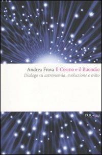 Il cosmo e il Buondio. Dialogo su astronomia, evoluzione e mito - Andrea Frova - copertina