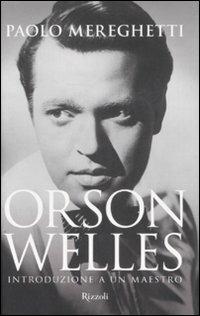 Orson Welles. Introduzione a un maestro. Ediz. illustrata - Paolo Mereghetti - copertina