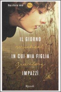 Il giorno in cui mia figlia impazzì - Michael Greenberg - copertina