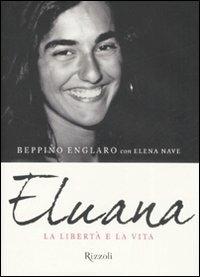 Eluana. La libertà e la vita - Beppino Englaro,Elena Nave - copertina
