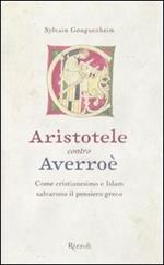 Aristotele contro Averroè. Come cristianesimo e Islam salvarono il pensiero greco