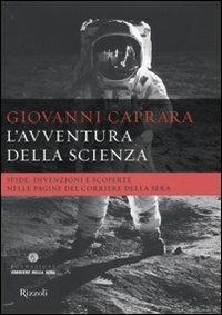 L'avventura della scienza. Sfide, invenzioni e scoperte nelle pagine del «Corriere della sera» - Giovanni Caprara - copertina