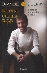 La mia cucina pop. L'arte di caramellare i sogni - Davide Oldani - copertina