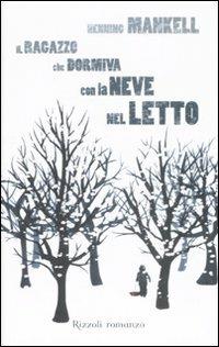 Il ragazzo che dormiva con la neve nel letto - Henning Mankell - copertina