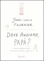 Dove andiamo, papà? Vivere, piangere, ridere con due figli diversi dagli altri