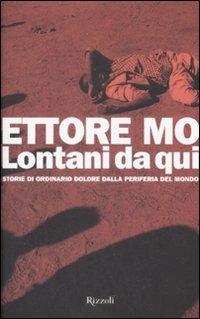 Lontani da qui. Storie di ordinario dolore dalla periferia del mondo - Ettore Mo - 4