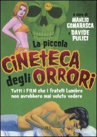 La piccola cineteca degli orrori. Tutti i film che i fratelli Lumière non avrebbero mai voluto vedere - copertina