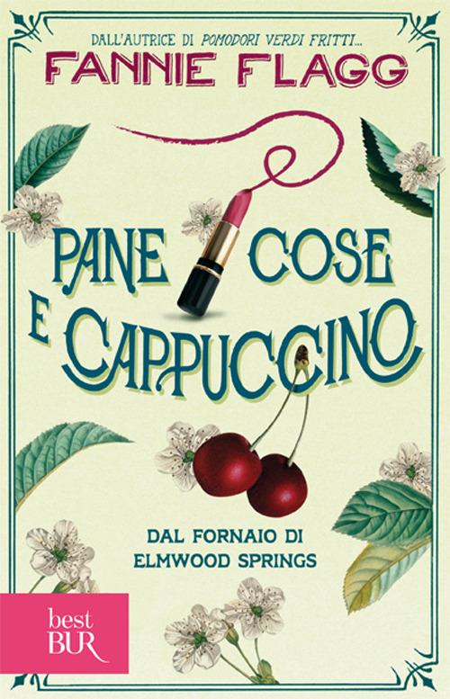 Pane cose e cappuccino dal fornaio di Elmwood Springs - Fannie Flagg - copertina