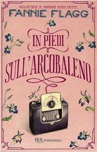 In piedi sull'arcobaleno - Fannie Flagg - copertina