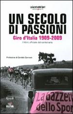 Un secolo di passioni. Giro d'Italia 1909-2009. Il libro ufficiale del centenario. Ediz. illustrata