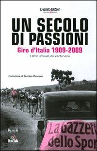 Un secolo di passioni. Giro d'Italia 1909-2009. Il libro ufficiale del centenario. Ediz. illustrata - copertina