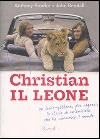 Christian il leone. Vita e avventure del leone-gattone che ha commosso il mondo - Anthony Bourke,John Rendall - copertina