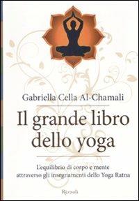 Il grande libro dello yoga. L'equilibrio di corpo e mente attraverso gli insegnamenti dello Yoga Ratna. Ediz. illustrata - Gabriella Cella Al-Chamali - copertina