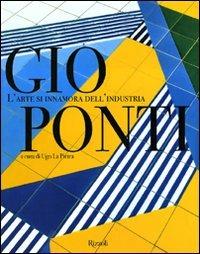 Gio Ponti. L'arte si innamora dell'industria. Ediz. illustrata - copertina