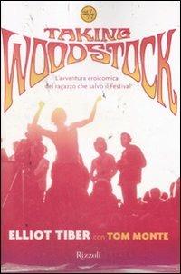 Taking Woodstock. L'avventura eroicomica del ragazzo che salvò il Festival - Elliot Tiber,Tom Monte - copertina