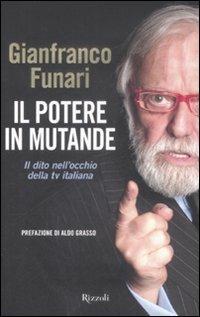 Il potere in mutande. Il dito nell'occhio della tv italiana - Gianfranco Funari,Morena Funari,Alessandra Sestito - copertina
