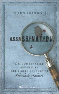 A.S.S.A.S.S.I.N.A.T.I.O.N. L'incomparabile avventura del figlio segreto di Sherlock Holmes - Guido Sgardoli - copertina