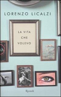 La vita che volevo - Lorenzo Licalzi - copertina