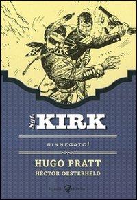 Rinnegato. Sgt. Kirk. Vol. 1 - Hugo Pratt,Héctor Germán Oesterheld - copertina