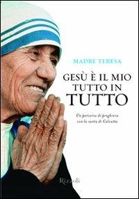 Gesù è il mio tutto in tutto - Teresa di Calcutta (santa) - copertina