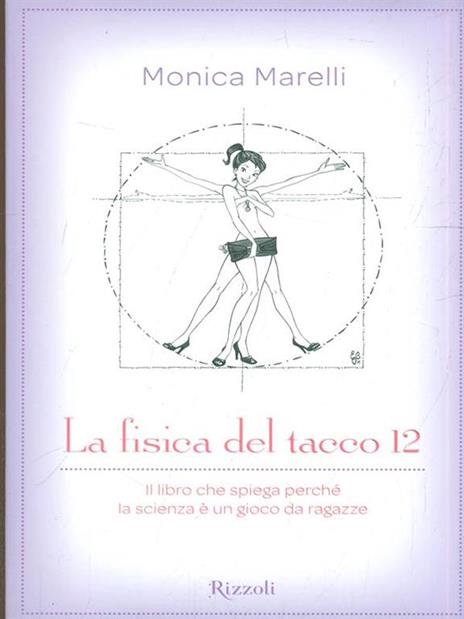 La fisica del tacco 12. Il libro che spiega perché la scienza è un gioco da ragazze - Monica Marelli - 4