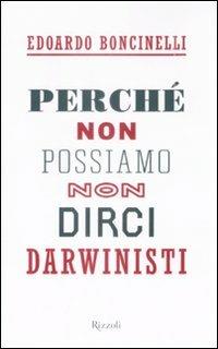 Perché non possiamo non dirci darwinisti - Edoardo Boncinelli - 2