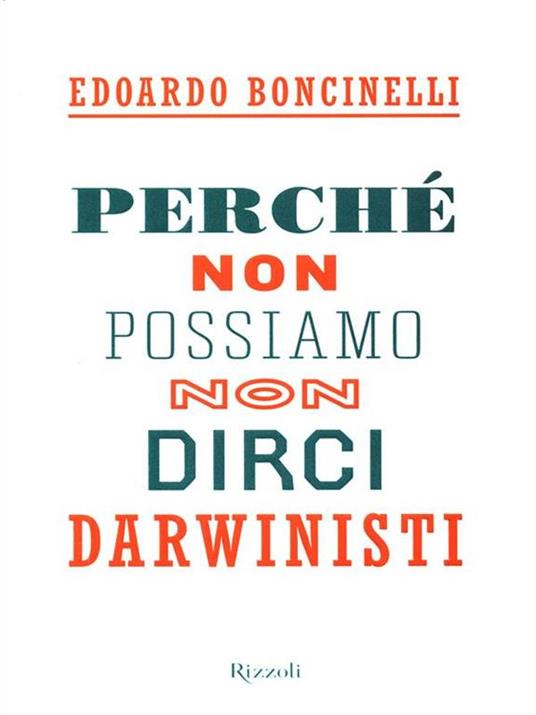 Perché non possiamo non dirci darwinisti - Edoardo Boncinelli - 2