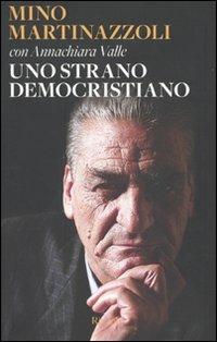 Uno strano democristiano - Mino Martinazzoli,Annachiara Valle - copertina