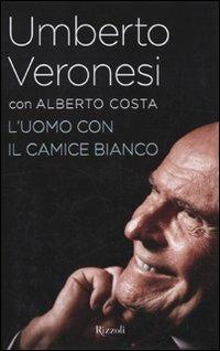 L'uomo con il camice bianco - Umberto Veronesi,Alberto Costa - copertina