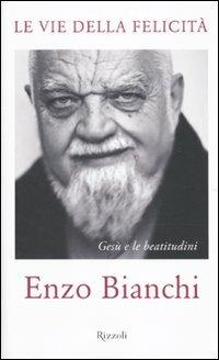 Le vie della felicità. Gesù e le beatitudini - Enzo Bianchi - copertina