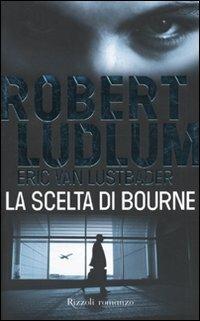 La scelta di Bourne - Robert Ludlum,Eric Van Lustbader - copertina