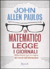 Un matematico legge i giornali. Difendersi con la logica dai trucchi dell'informazione - John A. Paulos - copertina